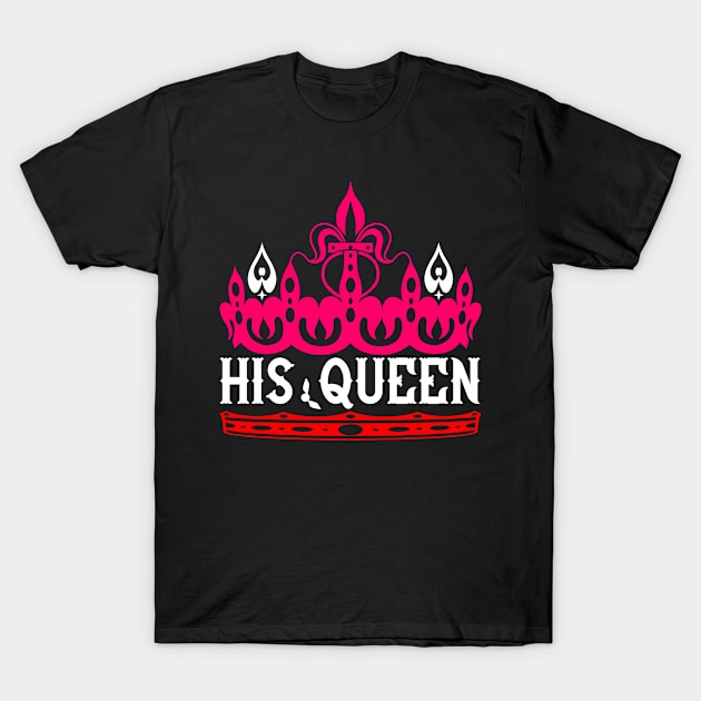 His Queen T-Shirt by APuzzleOfTShirts